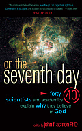 On The Seventh Day: 40 Scientists and academics explain why they believe in God