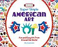 Super Simple American Art: Fun and Easy Art from around the World