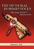 The Fifth Seal in Sharp Focus: How Long, O Lord...? (Revelation 6:10)