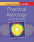 The Essential Guide to Practical Astrology: A Contemporary Approach That Reveals Possibilites and Pitfalls in All Areas of Life (Essential Guide To...)