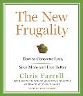 The New Frugality: How to Consume Less, Save More and Live Better