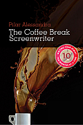 Coffee Break Screenwriter: Writing Your Script Ten Minutes at a Time