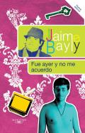Fue Ayer y No Me Acuerdo (Jaime Bayly Collection)