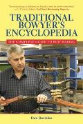 Traditional Bowyer's Encyclopedia: The Bowhunting and Bowmaking World of the Nation's Top Crafters of Longbows and Recurves