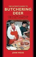 The Ultimate Guide to Butchering Deer: A Step-By-Step Guide to Field Dressing, Skinning, Aging, and Butchering Deer (Ultimate Guides) Cover