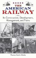 The American Railway: Its Construction, Development, Management, and Trains