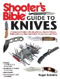 Shooter's Bible Guide to Knives: A Complete Guide to Hunting Knives, Survival Knives, Folding Knives, Skinning Knives, Sharpeners, and More