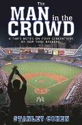 Man in the Crowd: A Fan's Notes on Four Generations of New York Baseball