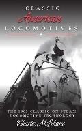 Classic American Locomotives: The 1909 Classic on Steam Locomotive Technology