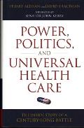 Power, Politics, and Universal Health Care: The Inside Story of a Century-Long Battle