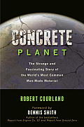 Concrete Planet: The Strange and Fascinating Story of the World's Most Common Man-Made Material