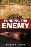 Funding the Enemy: How Us Taxpayers Bankroll the Taliban