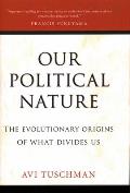 Our Political Nature: The Evolutionary Origins of What Divides Us