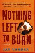 Nothing Left to Burn: A Memoir Cover