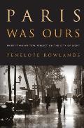 Paris Was Ours: Thirty-two Writers Reflect on the City of Light