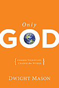 Only God: Change Your Story, Change the World: