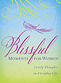 Blissful Moments for Women: Lovely Thoughts on Everyday Life