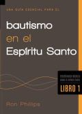 Una Guia Esencial Para el Bautismo en el Espiritu Santo, Libro 1 = An Essential Guide to Baptism in the Holy Spirit