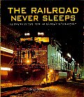 The Railroad Never Sleeps: 24 Hours in the Life of Modern Railroading