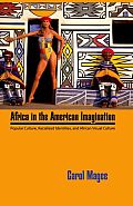 Africa in the American Imagination: Popular Culture, Radicalized Identities, and African Visual Culture