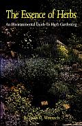 The Essence of Herbs: An Environmental Guide to Herb Gardening