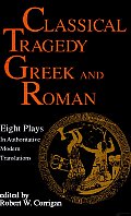 Classical Tragedy, Greek and Roman: 8 Plays in Authoritative Modern Translations Accompanied by Critical Essays
