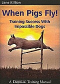 When Pigs Fly: Training Success with Impossible Dogs