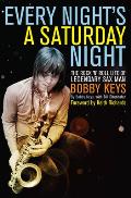 Every Night's a Saturday Night: The Rock 'n' Roll Life of Legendary Sax Man Bobby Keys Cover