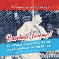 Baseball Forever!: 50 Years of Classic Radio Play-By-Play Highlights from the Miley Collection