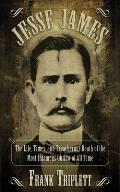 Jesse James: The Life, Times, and Treacherous Death of the Most Infamous Outlaw of All Time Cover