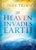 'Til Heaven Invades Earth: Power Principles about Praying for Others