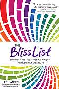 The Bliss List: Discover What Truly Makes You Happy--Then Land Your Dream Job