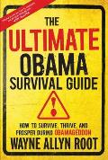 The Ultimate Obama Survival Guide: How to Survive, Thrive, and Prosper During Obamageddon