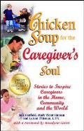 Chicken Soup for the Caregiver's Soul: Stories to Inspire Caregivers in the Home, Community and the World Cover