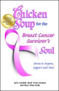 Chicken Soup for the Breast Cancer Survivor's Soul: Stories to Inspire, Support and Heal (Chicken Soup for the Soul) Cover