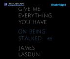 Give Me Everything You Have: On Being Stalked