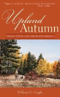 Upland Autumn: Birds, Dogs, and Shotgun Shells