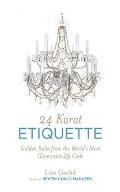 24 Karat Etiquette: Golden Rules from the World's Most Glamorous Zip Code