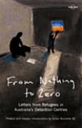 From Nothing to Zero: Letters from Refugees in Australia's Detention Centres (Lonely Planet Journeys)