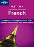 Lonely Planet Fasttalk French: Essential Language for Short Trips (Lonely Planet Fasttalk French)