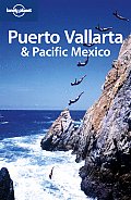 Lonely Planet Puerto Vallarta & Pacific Mexico (Lonely Planet Puerto Vallarta & Pacific Mexico)