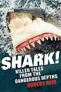 Shark!: Killer Tales from the Dangerous Depths Cover