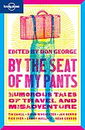By the Seat of My Pants: Humorous Tales of Travel and Misadventure