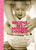 Recipes My Mother Cooked: 100 Home-Cooked Recipes from the Nation's Favourite Foodies
