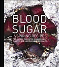 Blood Sugar: Inspiring Recipes for Anyone Facing the Challenge of Diabetes and Maintaining Good Health