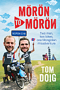 Moron to Moron: Two Men, Two Bikes, One Mongolian Misadventure