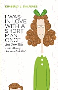 I Was in Love With a Short Man Once: And other tales from a Crazy Southern Irish Gal