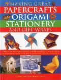 Making Great Papercrafts, Origami, Stationery and Gift Wraps: A Truly Comprehensive Collection of Papercraft Ideas, Designs and Techniques, with Over