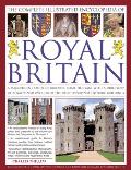 The Complete Illustrated Encyclopedia of Royal Britain: A Magnificent Study of Britains's Royal Heritage with a Directory of Royalty and Over 120 of t