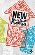 New South Asian Feminisms: Paradoxes and Possibilities